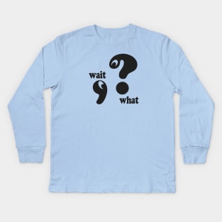 Wait What Kids Long Sleeve T-Shirt